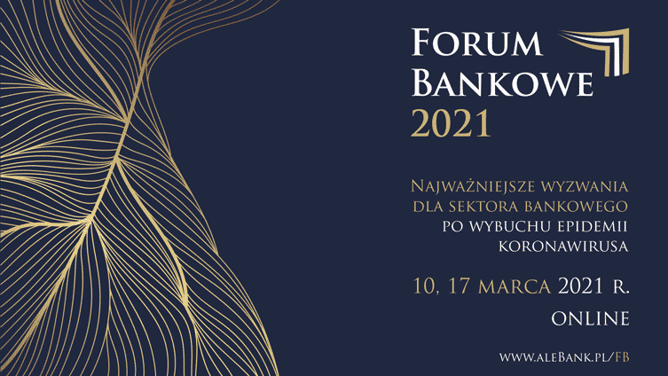 Forum Bankowe 2021 – Najważniejsze wyzwania dla sektora bankowego po wybuchu epidemii koronawirusa