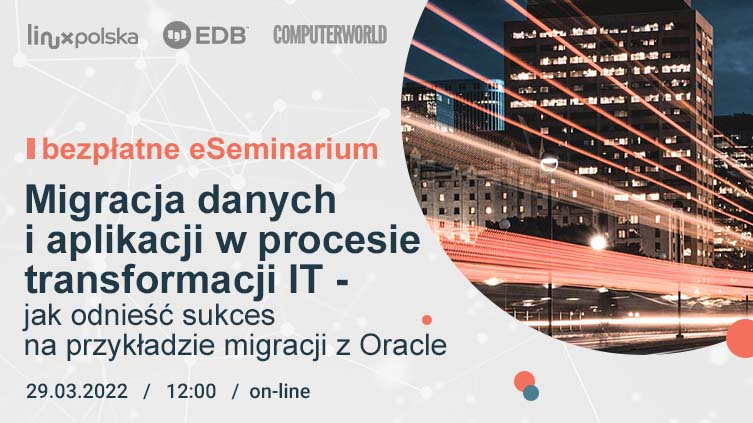 eSeminarium: Migracja danych i aplikacji w procesie transformacji IT – jak odnieść sukces na przykładzie migracji z Oracle