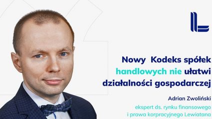 Adrian Zwoliński, ekspert ds. rynku finansowego i prawa korporacyjnego Konfederacji Lewiatan.