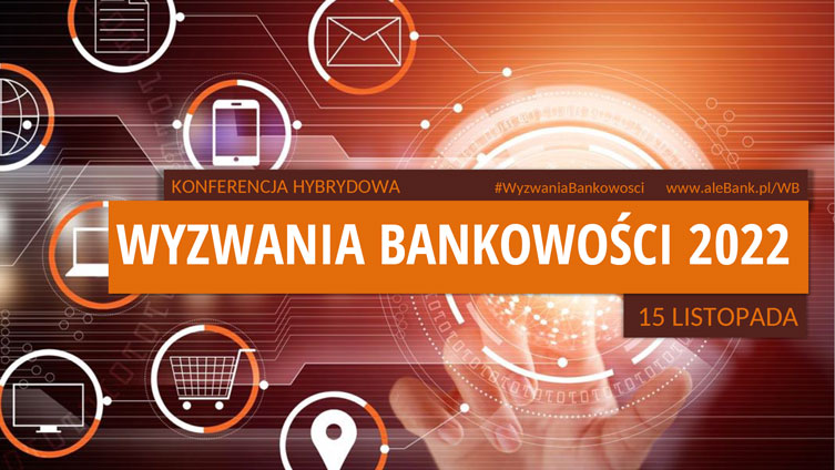 Konferencja hybrydowa Wyzwania Bankowości 2022 ‒ 15 listopada, Warszawa
