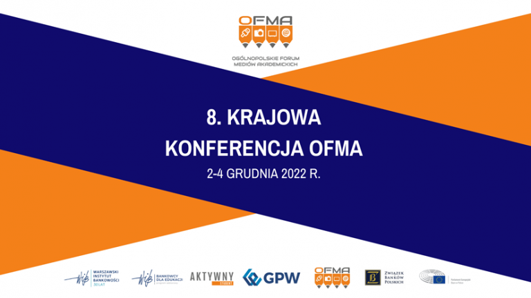 8. Krajowa Konferencja Ogólnopolskiego Forum Mediów Akademickich - OFMA 2022 - Europa u progu ćwierćwiecza - wyzwania gospodarcze i społeczne dla przyszłych pokoleń